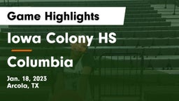 Iowa Colony HS vs Columbia  Game Highlights - Jan. 18, 2023