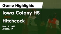Iowa Colony HS vs Hitchcock  Game Highlights - Dec. 6, 2023
