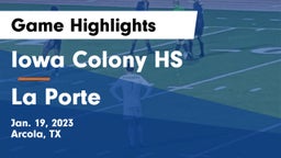 Iowa Colony HS vs La Porte  Game Highlights - Jan. 19, 2023
