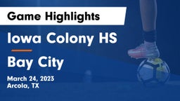 Iowa Colony HS vs Bay City  Game Highlights - March 24, 2023