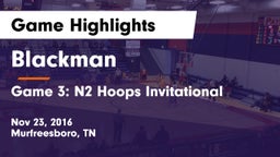 Blackman  vs Game 3: N2 Hoops Invitational Game Highlights - Nov 23, 2016