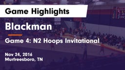 Blackman  vs Game 4: N2 Hoops Invitational Game Highlights - Nov 24, 2016
