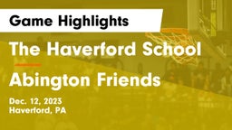 The Haverford School vs Abington Friends  Game Highlights - Dec. 12, 2023
