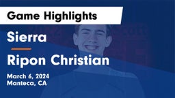 Sierra  vs Ripon Christian  Game Highlights - March 6, 2024