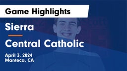Sierra  vs Central Catholic Game Highlights - April 3, 2024