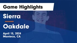 Sierra  vs Oakdale Game Highlights - April 15, 2024