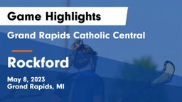 Grand Rapids Catholic Central  vs Rockford  Game Highlights - May 8, 2023