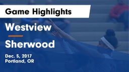 Westview  vs Sherwood  Game Highlights - Dec. 5, 2017