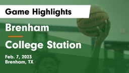 Brenham  vs College Station  Game Highlights - Feb. 7, 2023