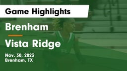 Brenham  vs Vista Ridge  Game Highlights - Nov. 30, 2023