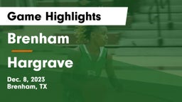 Brenham  vs Hargrave  Game Highlights - Dec. 8, 2023