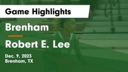 Brenham  vs Robert E. Lee  Game Highlights - Dec. 9, 2023