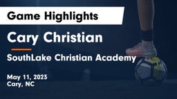 Cary Christian  vs SouthLake Christian Academy Game Highlights - May 11, 2023