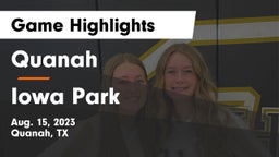 Quanah  vs Iowa Park  Game Highlights - Aug. 15, 2023