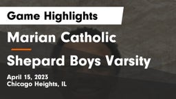 Marian Catholic  vs Shepard Boys Varsity Game Highlights - April 15, 2023