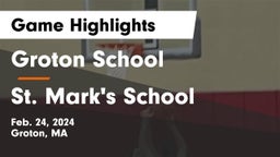 Groton School  vs St. Mark's School Game Highlights - Feb. 24, 2024