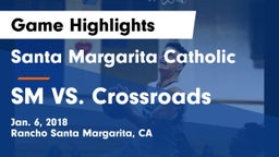 Santa Margarita Catholic  vs SM VS. Crossroads Game Highlights - Jan. 6, 2018