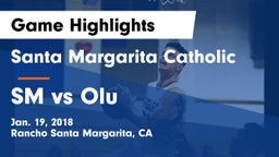 Santa Margarita Catholic  vs SM vs Olu  Game Highlights - Jan. 19, 2018