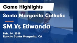 Santa Margarita Catholic  vs SM Vs Etiwanda Game Highlights - Feb. 16, 2018