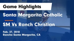 Santa Margarita Catholic  vs SM Vs Ranch Christian Game Highlights - Feb. 27, 2018