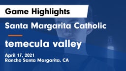 Santa Margarita Catholic  vs temecula valley  Game Highlights - April 17, 2021