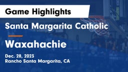 Santa Margarita Catholic  vs Waxahachie  Game Highlights - Dec. 28, 2023
