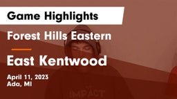 Forest Hills Eastern  vs East Kentwood  Game Highlights - April 11, 2023