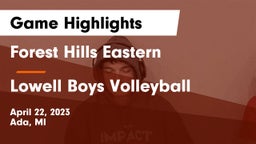 Forest Hills Eastern  vs Lowell  Boys Volleyball Game Highlights - April 22, 2023