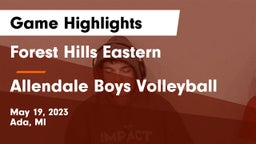 Forest Hills Eastern  vs Allendale Boys Volleyball Game Highlights - May 19, 2023