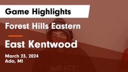 Forest Hills Eastern  vs East Kentwood  Game Highlights - March 23, 2024