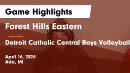Forest Hills Eastern  vs Detroit Catholic Central Boys Volleyball Game Highlights - April 16, 2024