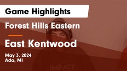 Forest Hills Eastern  vs East Kentwood  Game Highlights - May 3, 2024
