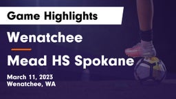 Wenatchee  vs Mead HS Spokane Game Highlights - March 11, 2023