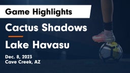 Cactus Shadows  vs Lake Havasu  Game Highlights - Dec. 8, 2023