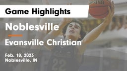 Noblesville  vs Evansville Christian  Game Highlights - Feb. 18, 2023