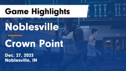 Noblesville  vs Crown Point  Game Highlights - Dec. 27, 2023