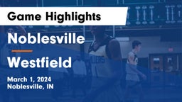 Noblesville  vs Westfield  Game Highlights - March 1, 2024