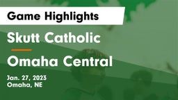 Skutt Catholic  vs Omaha Central  Game Highlights - Jan. 27, 2023