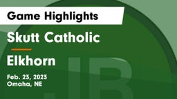Skutt Catholic  vs Elkhorn  Game Highlights - Feb. 23, 2023
