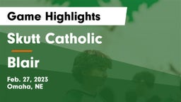 Skutt Catholic  vs Blair  Game Highlights - Feb. 27, 2023