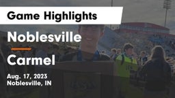 Noblesville  vs Carmel  Game Highlights - Aug. 17, 2023