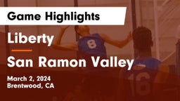 Liberty  vs San Ramon Valley  Game Highlights - March 2, 2024