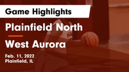Plainfield North  vs West Aurora  Game Highlights - Feb. 11, 2022