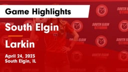 South Elgin  vs Larkin  Game Highlights - April 24, 2023