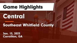 Central  vs Southeast Whitfield County Game Highlights - Jan. 13, 2023