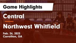 Central  vs Northwest Whitfield  Game Highlights - Feb. 26, 2023