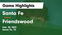 Santa Fe  vs Friendswood  Game Highlights - Feb. 28, 2023