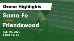 Santa Fe  vs Friendswood  Game Highlights - Feb. 27, 2024