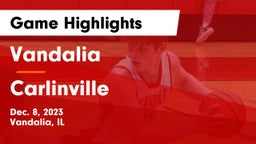 Vandalia  vs Carlinville  Game Highlights - Dec. 8, 2023