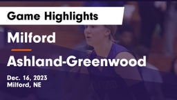 Milford  vs Ashland-Greenwood  Game Highlights - Dec. 16, 2023